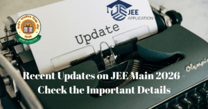 Recent Updates on JEE Main 2026 – Check the Important Details